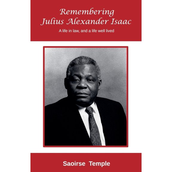Remembering Julius Alexander Isaac: A Life in Law, and a Life Well Lived, (Paperback)