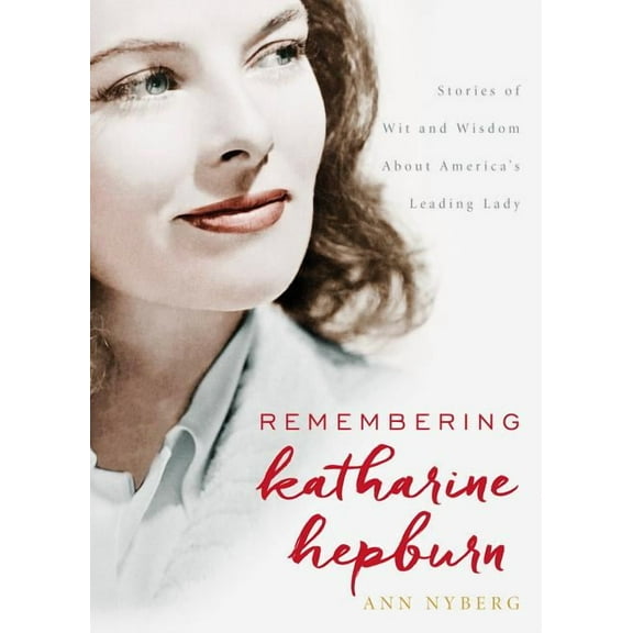 Remembering Katharine Hepburn : Stories of Wit and Wisdom About America's Leading Lady (Hardcover)