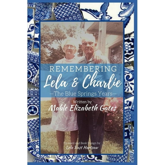 Remembering Lela & Charlie Remembering Lela & Charlie: The Blue Springs Years, Book 2, (Paperback)