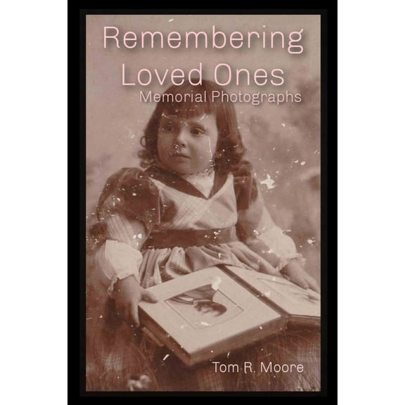 Remembering Loved Ones: Memorial Photographs (Paperback)