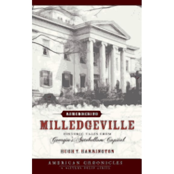 Remembering Milledgeville: Historic Tales from Georgia's Antebellum Capital, (Hardcover)