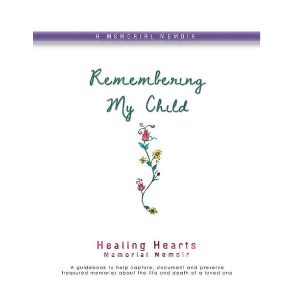 Remembering My Child: Healing Hearts Memorial Memoir, (Paperback)