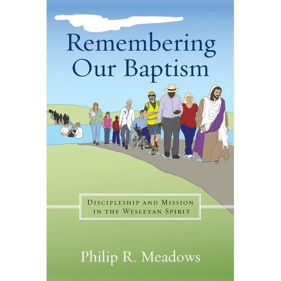Remembering Our Baptism: Discipleship and Mission in the Wesleyan Spirit, (Paperback)