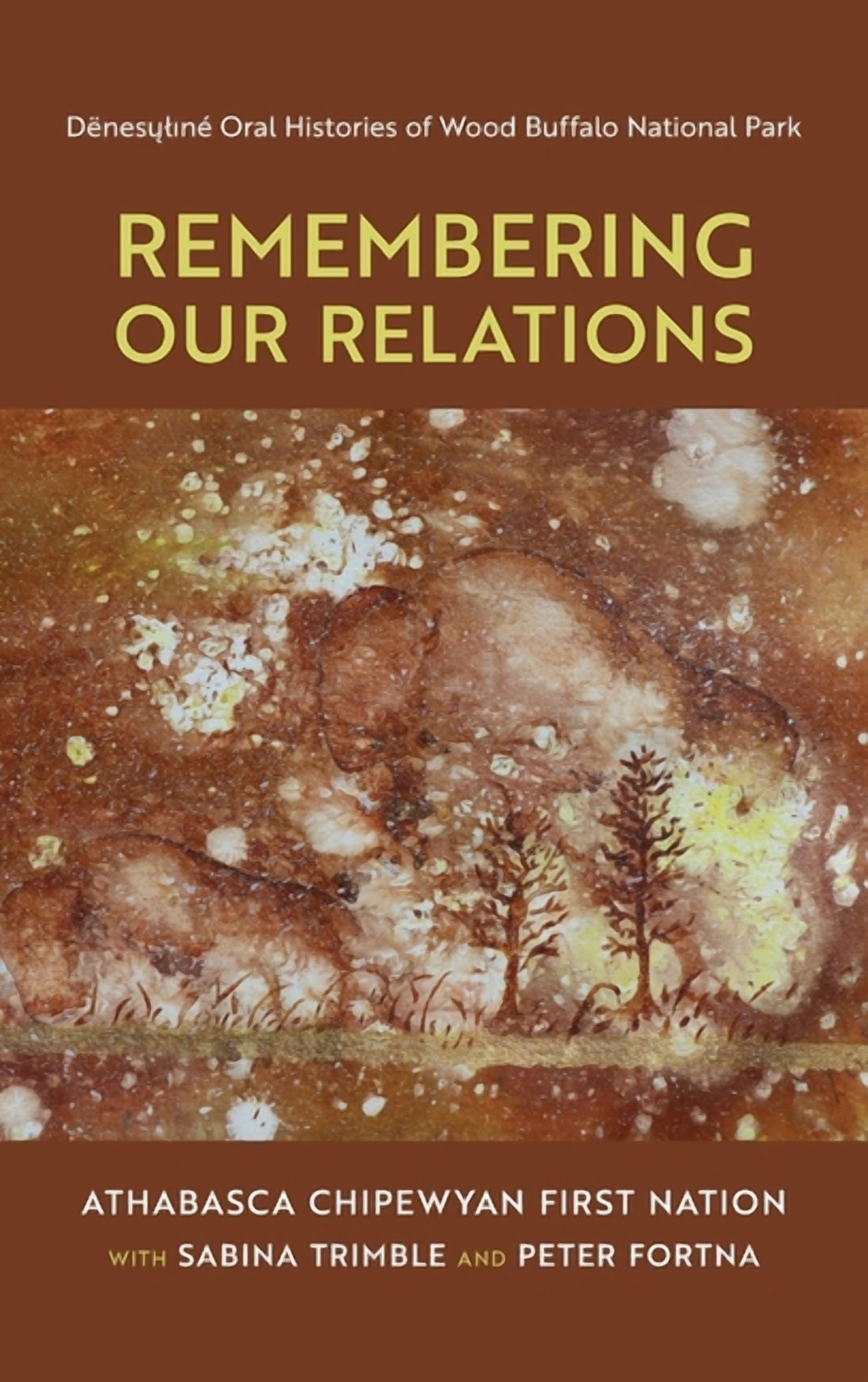 Remembering Our Relations: Dënesųlıné Oral Histories of Wood Buffalo National Park, (Hardcover)
