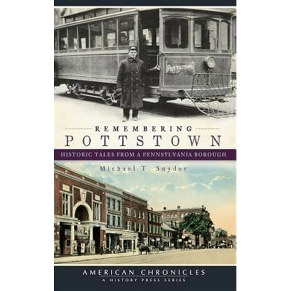 Remembering Pottstown: Historic Tales from a Pennsylvania Borough (Hardcover)