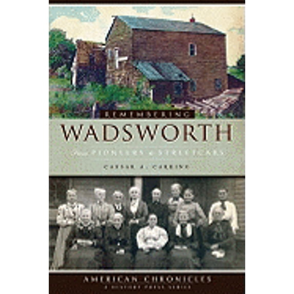 Pre-Owned Remembering Wadsworth:: From Pioneers to Streetcars (Paperback 9781596296329) by Caesar A Carrino
