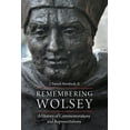 thumbnail image 1 of Remembering Wolsey : A History of Commemorations and Representations, 1 of 1