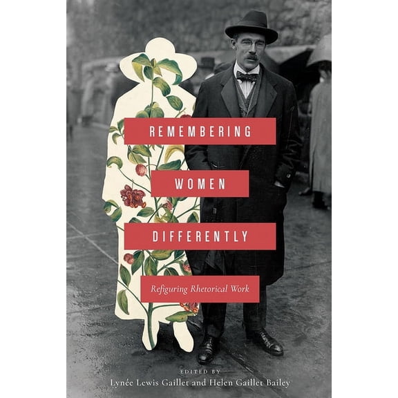 Remembering Women Differently: Refiguring Rhetorical Work, (Hardcover)