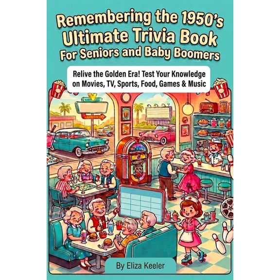 Remembering the 1950's Ultimate Trivia Book For Seniors and Baby Boomers: Relive The Golden Era! Test Your Knowledge on , (Paperback)