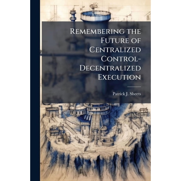 Remembering the Future of Centralized Control-Decentralized Execution, (Paperback)