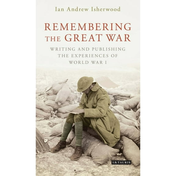 Remembering the Great War: Writing and Publishing the Experiences of World War I, (Paperback)