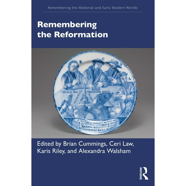 Remembering the Medieval and Early Modern Worlds: Remembering the Reformation (Paperback)