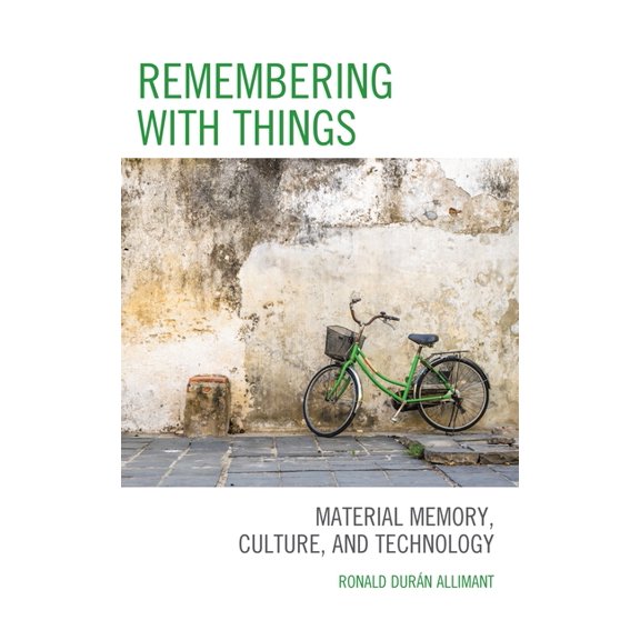 Remembering with Things: Material Memory, Culture, and Technology, (Paperback)