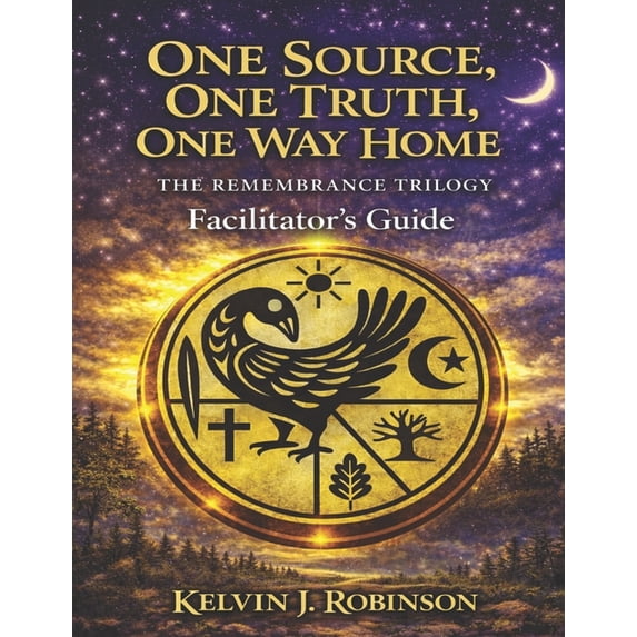 Remembrance ONE SOURCE, ONE TRUTH, ONE WAY HOME The Remembrance Trilogy: Facilitator's Guide, (Paperback)