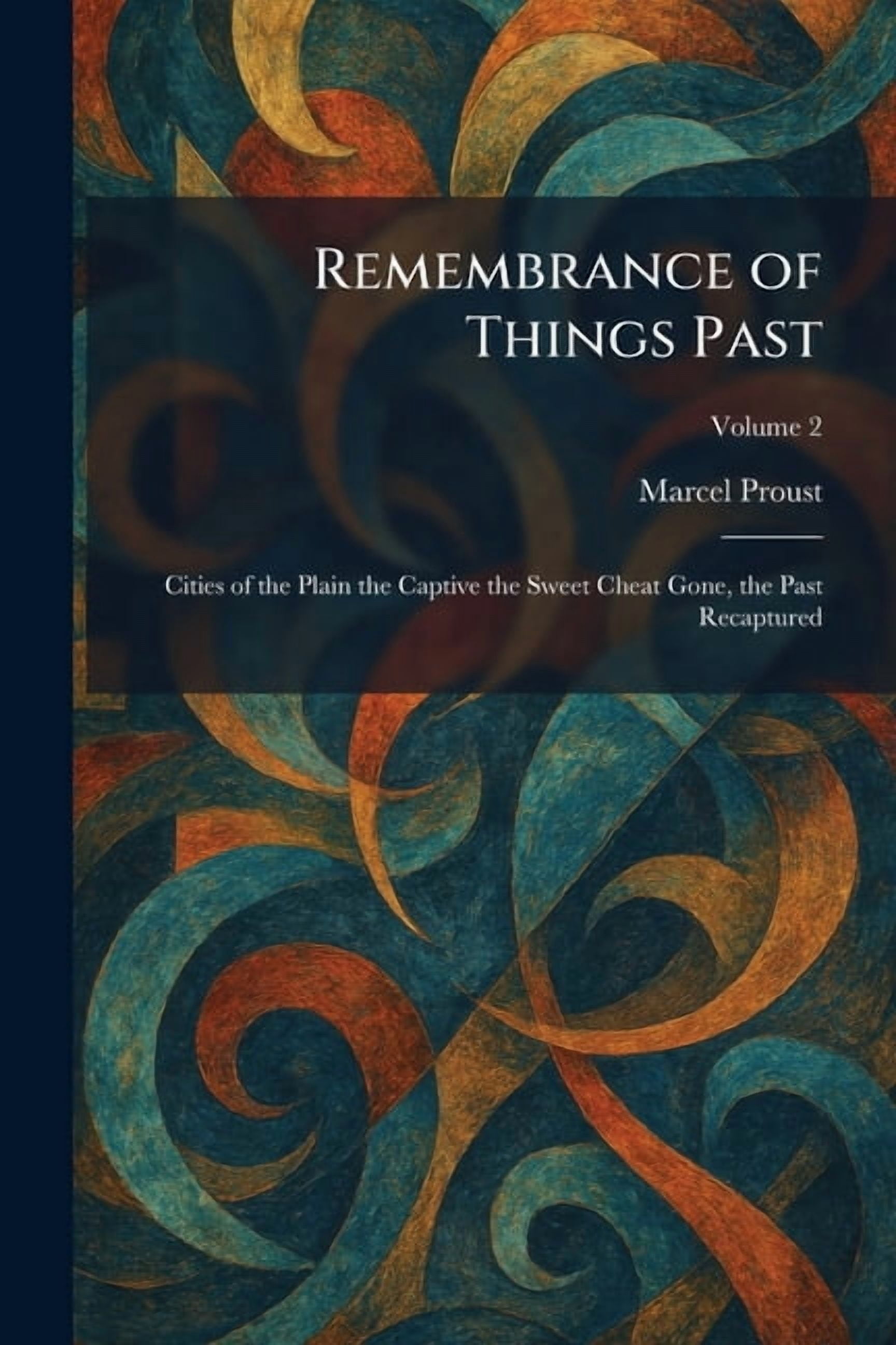 Remembrance of Things Past: Cities of the Plain the Captive the Sweet Cheat Gone, the Past Recaptured, (Paperback)