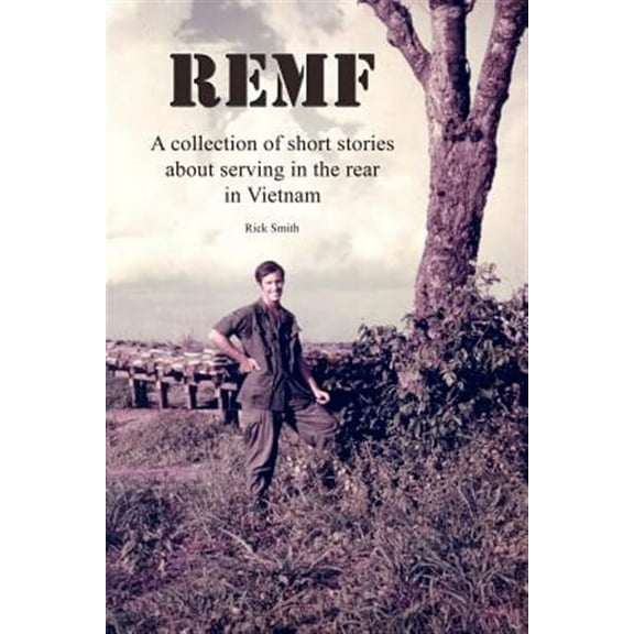 Remf : A Collection of Short Stories About Serving in the Rear in Vietnam