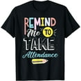 thumbnail image 1 of Remind me to make attendance Gifts for a Teacher fan T-Shirt, 1 of 4