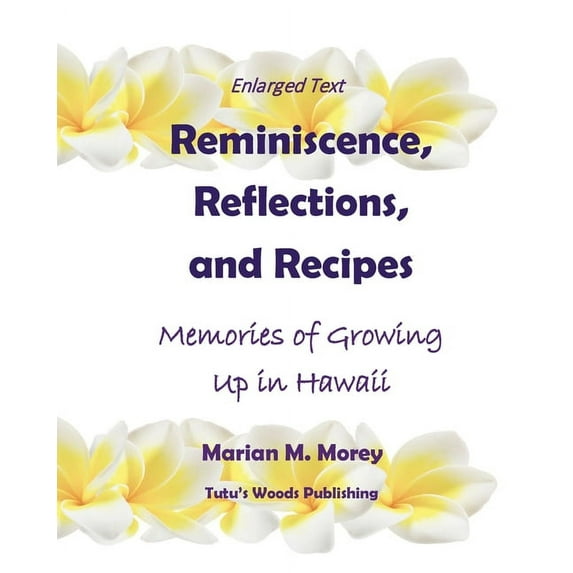 Reminiscence, Reflections, and Recipes: Memories of Growing up in Hawaii, (Paperback)
