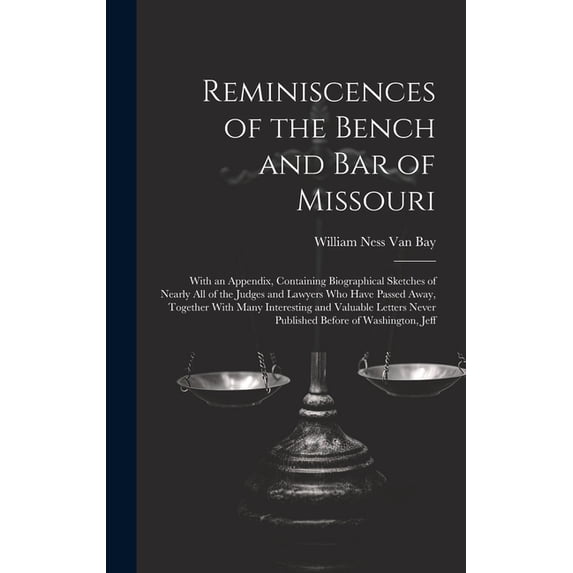 Reminiscences of the Bench and Bar of Missouri: With an Appendix, Containing Biographical Sketches of Nearly All of the Judges and Lawyers Who Have Passed Away, Together With Many Interesting and Valu