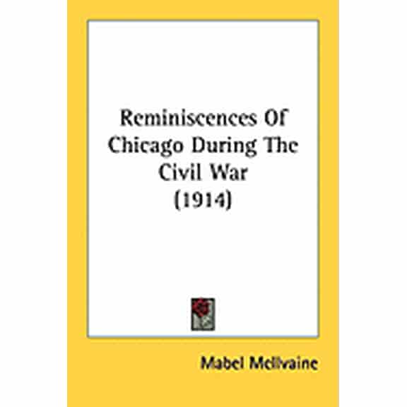 Reminiscences Of Chicago During The Civil War (1914) (Paperback)