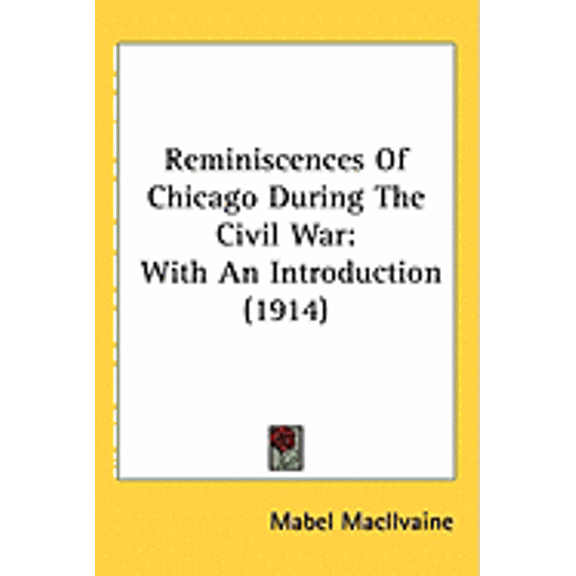 Reminiscences Of Chicago During The Civil War : With An Introduction (1914) (Hardcover)