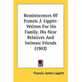 thumbnail image 1 of Reminiscences Of Francis J. Lippitt : Written For His Family, His Near Relatives And Intimate Friends (1902) (Paperback), 1 of 1