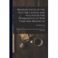thumbnail image 1 of Reminiscences of the Old Fire Laddies and Volunteer Fire Departments of New York and Brooklyn: Together With a Complete History of the Paid Departments of Both Cities (Paperback), 1 of 6
