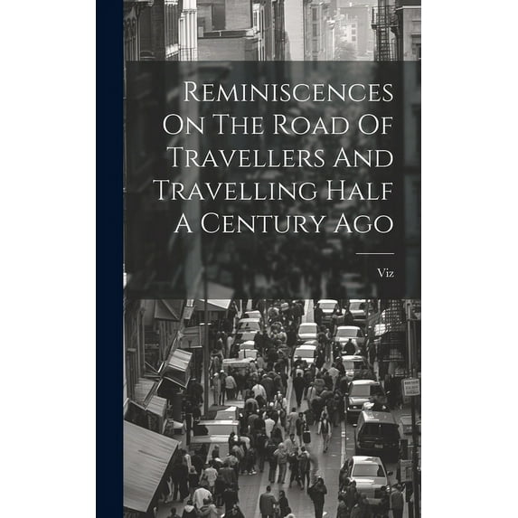Reminiscences On The Road Of Travellers And Travelling Half A Century Ago (Hardcover)
