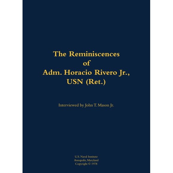 The Reminiscences of Adm. Horacio Rivero Jr., USN (Ret.): 1910-2000, (Hardcover)