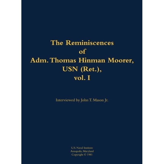 The Reminiscences of Adm. Thomas Hinman Moorer, USN (Ret.), Vol. 1: 1912-2004, (Hardcover)