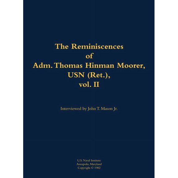 The Reminiscences of Adm. Thomas Hinman Moorer, USN (Ret.), Vol. 2: 1912-2004, (Hardcover)