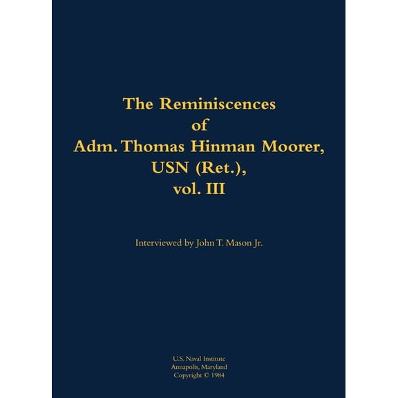 The Reminiscences of Adm. Thomas Hinman Moorer, USN (Ret.), Vol. 3: 1912-2004, (Hardcover)
