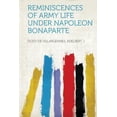 thumbnail image 1 of Pre-Owned Reminiscences of Army Life Under Napoleon Bonaparte (Paperback) 131344345X 9781313443456, 1 of 1