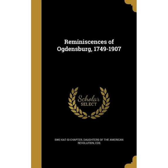 Reminiscences of Ogdensburg, 1749-1907 (Hardcover)