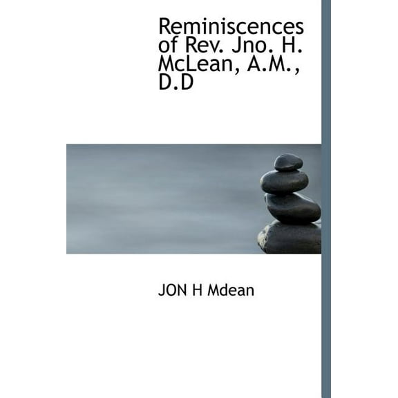 Reminiscences of REV. Jno. H. McLean, A.M., D.D (Hardcover)