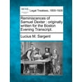 thumbnail image 1 of Reminiscences of Samuel Dexter: Originally Written for the Boston Evening Transcript. (Paperback), 1 of 1