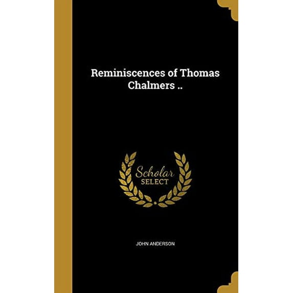 Reminiscences of Thomas Chalmers . Hardcover 1363685791 9781363685790 Associate Professor John Anderson