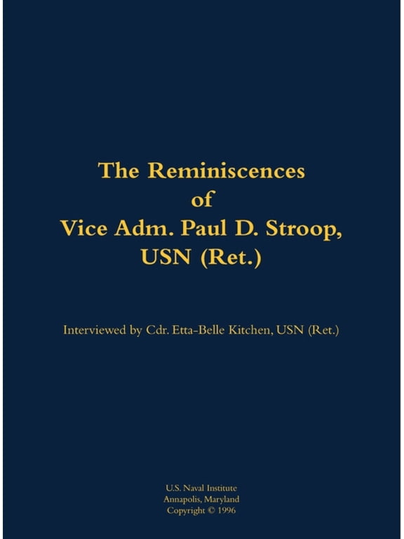 The Reminiscences of Vice Adm. Paul D. Stroop, USN (Ret.): 1904-1995, (Hardcover)