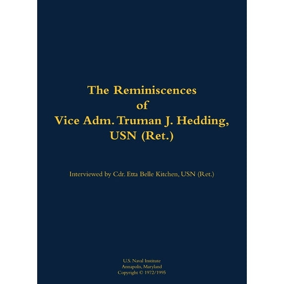 The Reminiscences of Vice Adm. Truman J. Hedding, USN (Ret.): 1902-1995, (Hardcover)