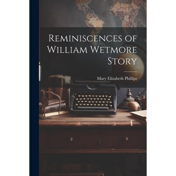 Reminiscences of William Wetmore Story (Paperback)