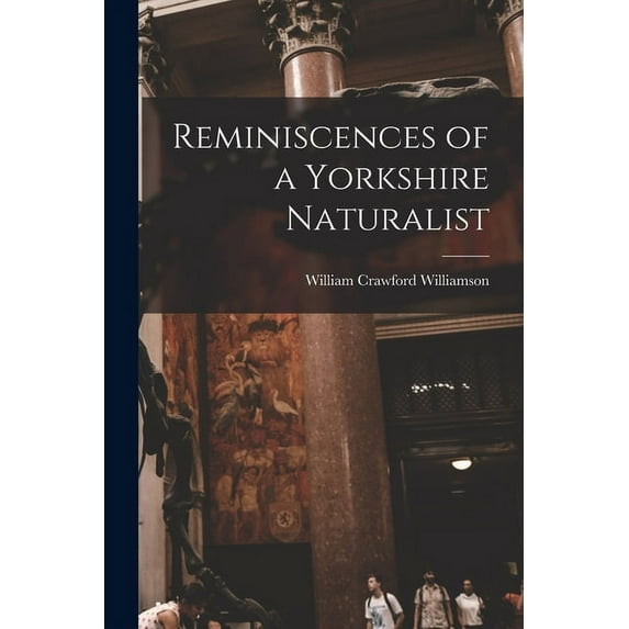 Reminiscences of a Yorkshire Naturalist (Paperback)