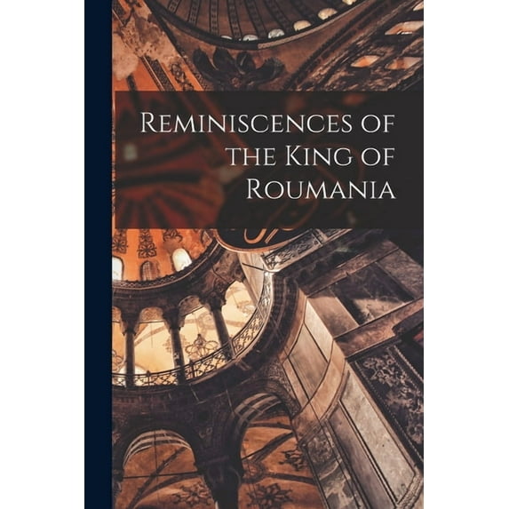 Reminiscences of the King of Roumania (Paperback)