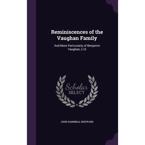 Reminiscences of the Vaughan Family : And More Particularly of Benjamin Vaughan, Ll.D (Hardcover)