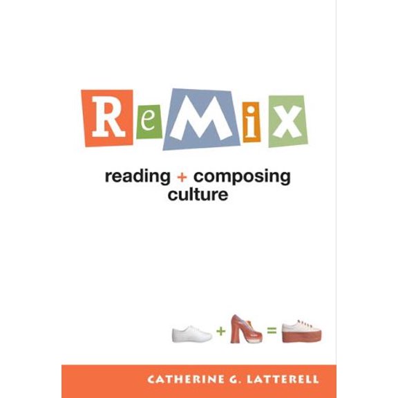 Pre-Owned ReMix: Reading and Composing Culture (Paperback) 0312430183 9780312430184