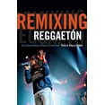thumbnail image 1 of Remixing ReggaetÃ³n: The Cultural Politics of Race in Puerto Rico, (Paperback), 1 of 1