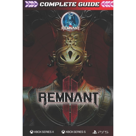 Remnant 2: COMPLETE GUIDE: The Complete Guide & Walkthrough with Tips &Tricks to Become a Pro Player