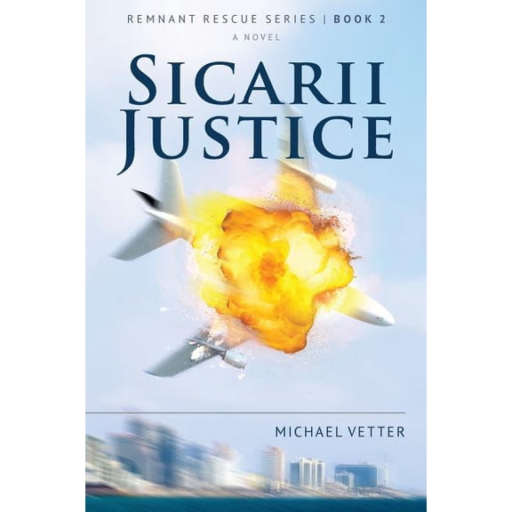 Remnant Rescue: Sicarii Justice: Remnant Rescue Series - Book 2 (Paperback)