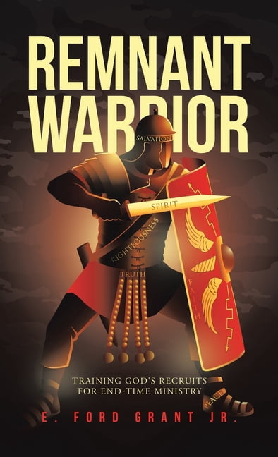 Remnant Warrior: Training God's recruits for end-time ministry, (Hardcover)