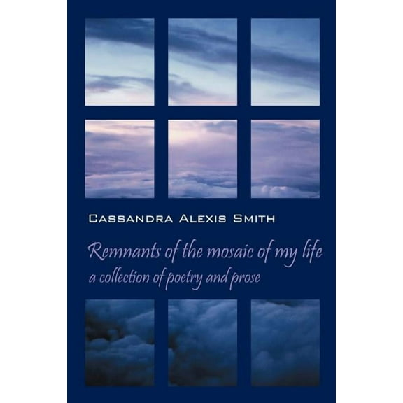 Remnants of the mosaic of my life: a collection of poetry and prose, (Paperback)