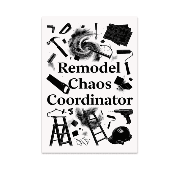 Remodel Chaos Coordinator Wall Art - Remodeler Humor - 13x19 Poster Print